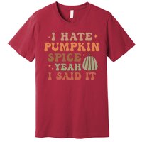 Funny I Hate Pumpkin Spice Yeah I Said It Anti Pumpkin Spice Premium T-Shirt