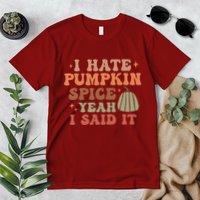 Funny I Hate Pumpkin Spice Yeah I Said It Anti Pumpkin Spice Premium T-Shirt