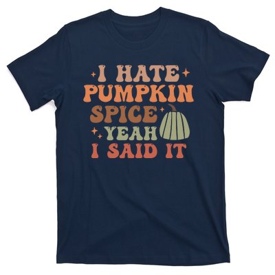 Funny I Hate Pumpkin Spice Yeah I Said It Anti Pumpkin Spice T-Shirt