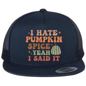 Funny I Hate Pumpkin Spice Yeah I Said It Anti Pumpkin Spice Flat Bill Trucker Hat