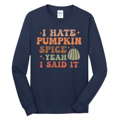 Funny I Hate Pumpkin Spice Yeah I Said It Anti Pumpkin Spice Tall Long Sleeve T-Shirt