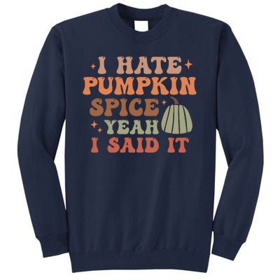 Funny I Hate Pumpkin Spice Yeah I Said It Anti Pumpkin Spice Tall Sweatshirt