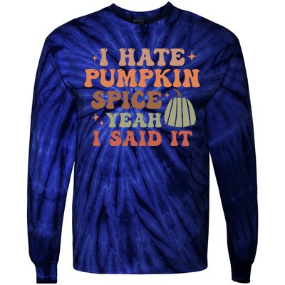 Funny I Hate Pumpkin Spice Yeah I Said It Anti Pumpkin Spice Tie-Dye Long Sleeve Shirt