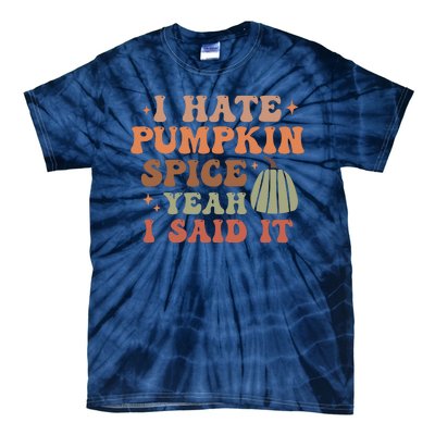 Funny I Hate Pumpkin Spice Yeah I Said It Anti Pumpkin Spice Tie-Dye T-Shirt