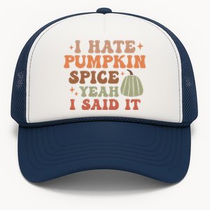 Funny I Hate Pumpkin Spice Yeah I Said It Anti Pumpkin Spice Trucker Hat