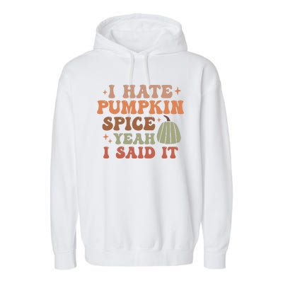 Funny I Hate Pumpkin Spice Yeah I Said It Anti Pumpkin Spice Garment-Dyed Fleece Hoodie