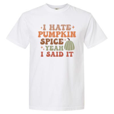 Funny I Hate Pumpkin Spice Yeah I Said It Anti Pumpkin Spice Garment-Dyed Heavyweight T-Shirt