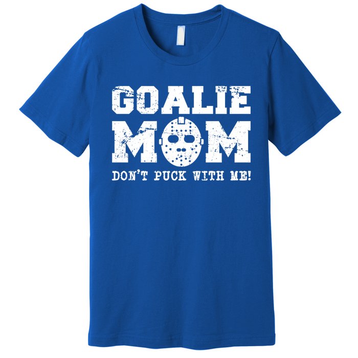 Funny Ice Hockey Mom Don't Puck With Me Goalie Cool Gift Premium T-Shirt