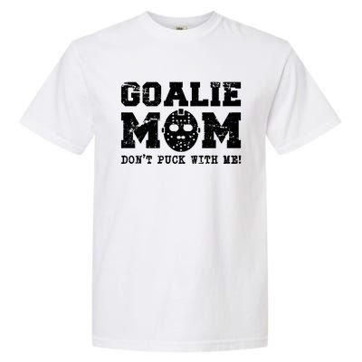 Funny Ice Hockey Mom Don't Puck With Me Goalie Cool Gift Garment-Dyed Heavyweight T-Shirt