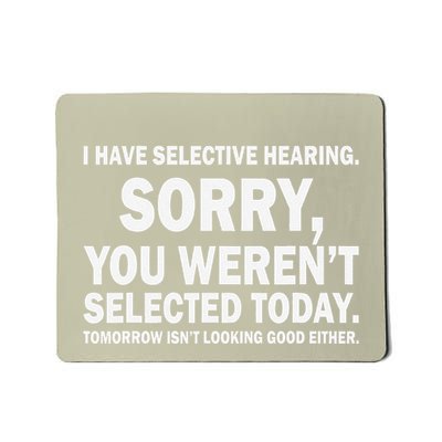 Funny I Have Selective Hearing You Werent Selected Cat Humor Mousepad