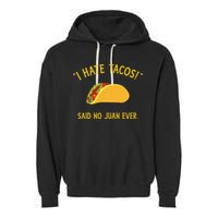 Funny I hate tacos said no juan ever for Cinco de Mayo Garment-Dyed Fleece Hoodie