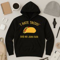 Funny I hate tacos said no juan ever for Cinco de Mayo Hoodie