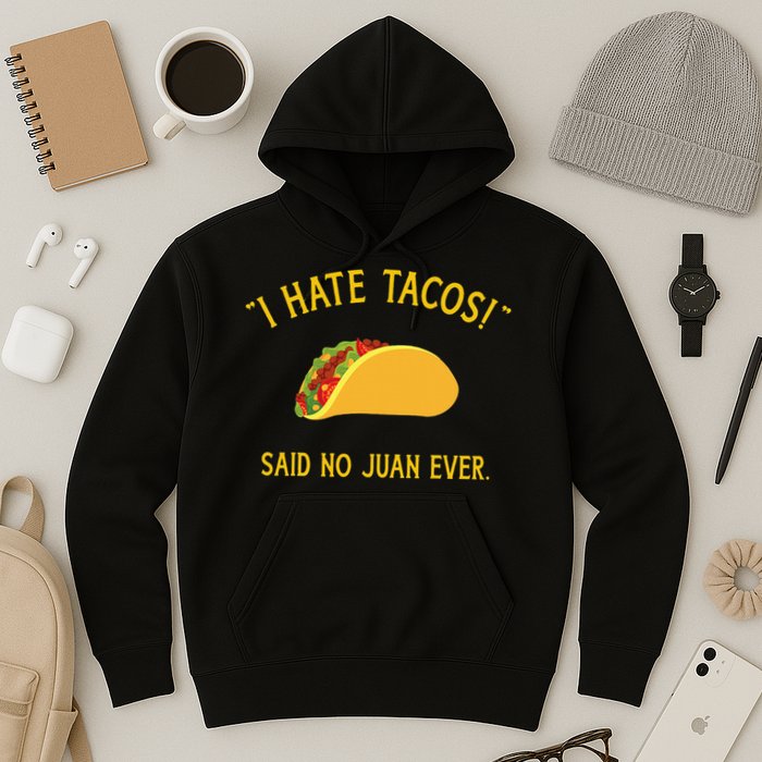 Funny I hate tacos said no juan ever for Cinco de Mayo Hoodie