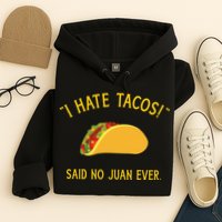 Funny I hate tacos said no juan ever for Cinco de Mayo Hoodie