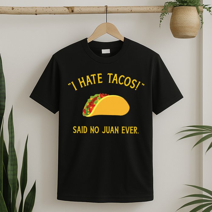Funny I hate tacos said no juan ever for Cinco de Mayo T-Shirt