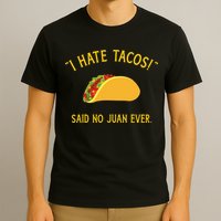 Funny I hate tacos said no juan ever for Cinco de Mayo T-Shirt