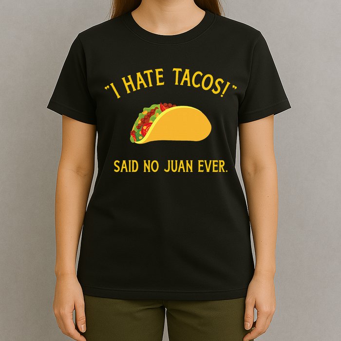 Funny I hate tacos said no juan ever for Cinco de Mayo T-Shirt
