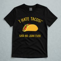 Funny I hate tacos said no juan ever for Cinco de Mayo T-Shirt