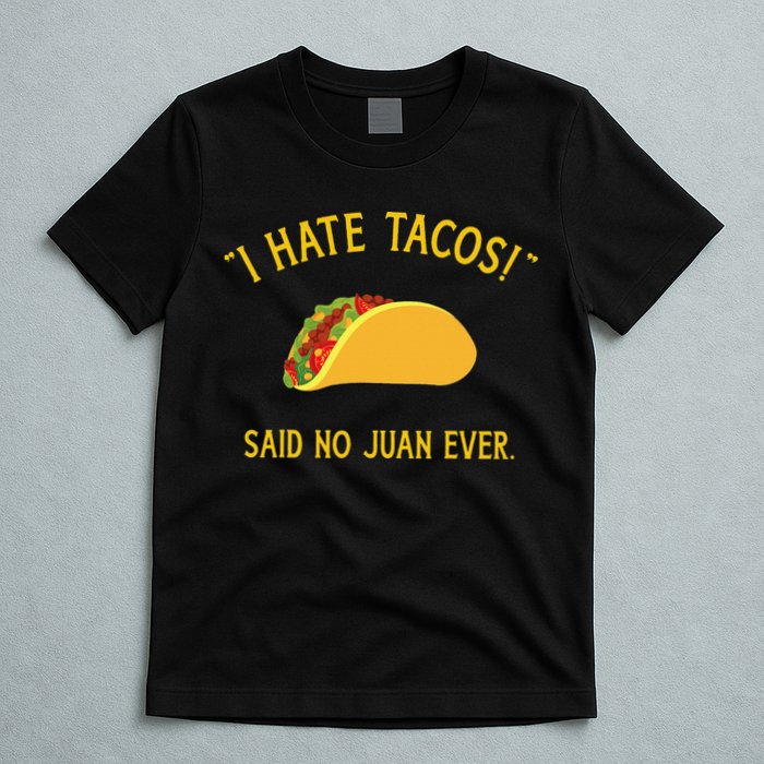 Funny I hate tacos said no juan ever for Cinco de Mayo T-Shirt