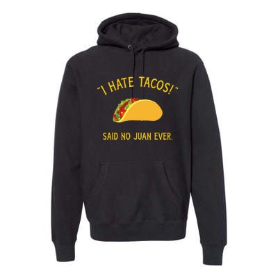 Funny I hate tacos said no juan ever for Cinco de Mayo Premium Hoodie