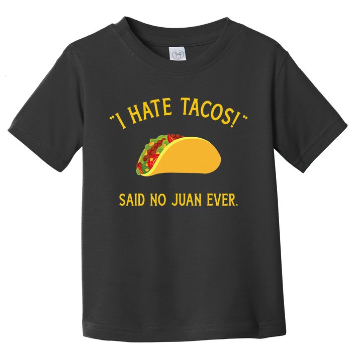 Funny I hate tacos said no juan ever for Cinco de Mayo Toddler T-Shirt