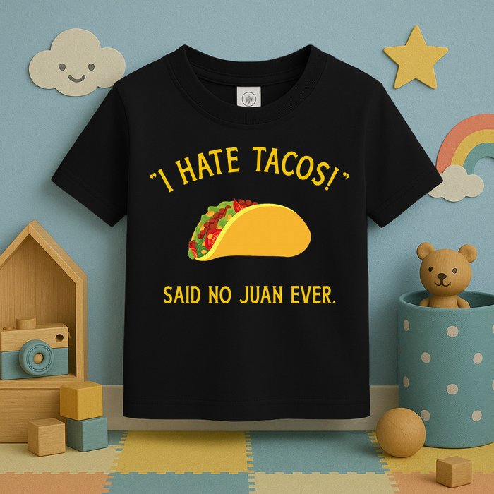 Funny I hate tacos said no juan ever for Cinco de Mayo Toddler T-Shirt