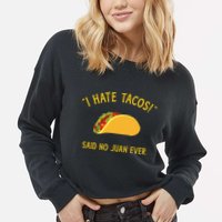 Funny I hate tacos said no juan ever for Cinco de Mayo Cropped Pullover Crew