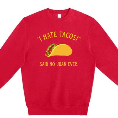 Funny I hate tacos said no juan ever for Cinco de Mayo Premium Crewneck Sweatshirt