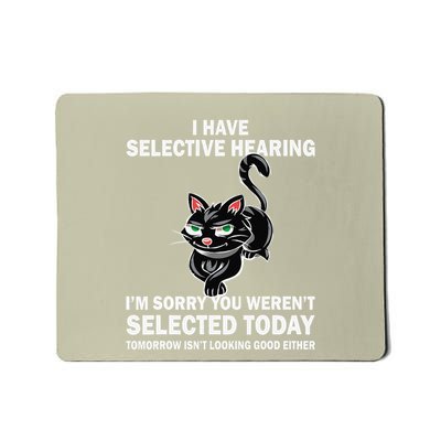 Funny I Have Selective Hearing You Werent Selected Cat Humor Mousepad