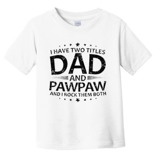 Funny I Have Two Titles Dad And Pawpaw Toddler T-Shirt