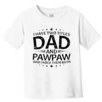 Funny I Have Two Titles Dad And Pawpaw Toddler T-Shirt