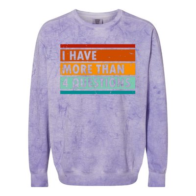 Funny I Have More Than Four Questions Colorblast Crewneck Sweatshirt