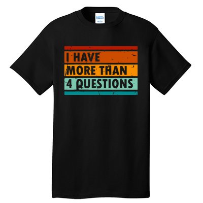 Funny I Have More Than Four Questions Tall T-Shirt