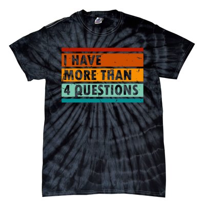 Funny I Have More Than Four Questions Tie-Dye T-Shirt