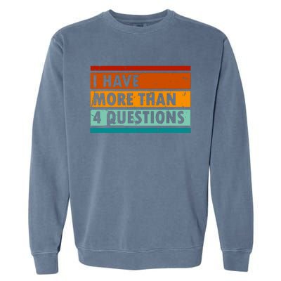 Funny I Have More Than Four Questions Garment-Dyed Sweatshirt