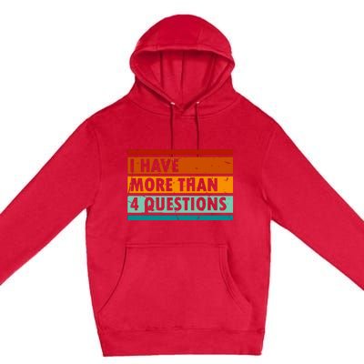 Funny I Have More Than Four Questions Premium Pullover Hoodie