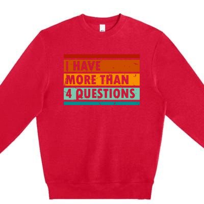 Funny I Have More Than Four Questions Premium Crewneck Sweatshirt