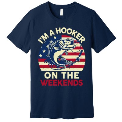 Fishingshirt IM Hooker On The Weekends Funny Bass Fish Dad Premium T-Shirt