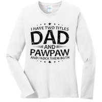 Funny I Have Two Titles Dad And Pawpaw Ladies Long Sleeve Shirt