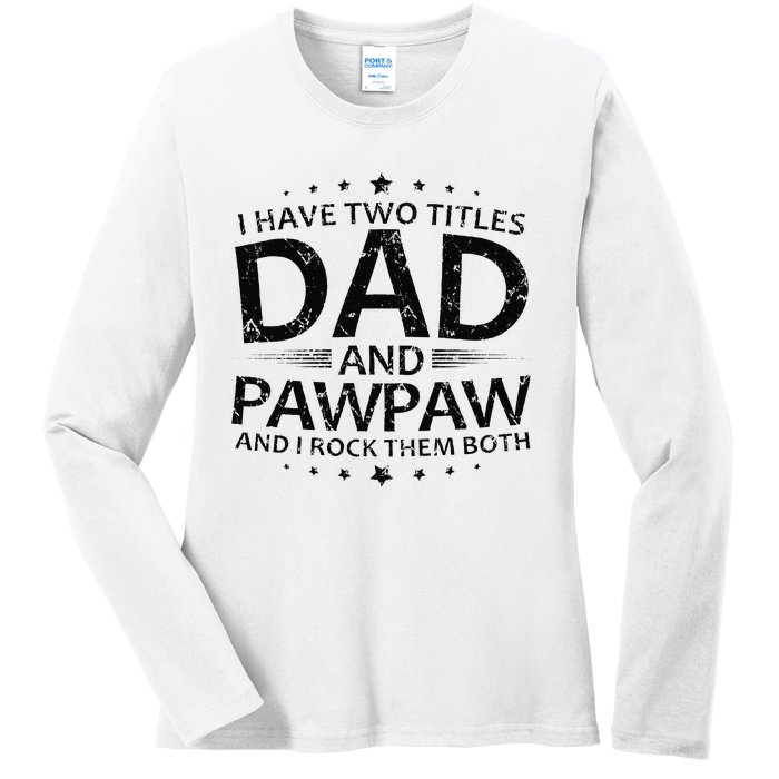 Funny I Have Two Titles Dad And Pawpaw Ladies Long Sleeve Shirt