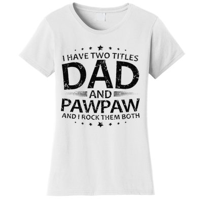 Funny I Have Two Titles Dad And Pawpaw Women's T-Shirt