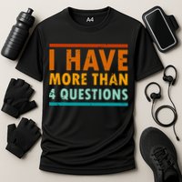 Funny I Have More Than Four Questions Passover Performance Shirt