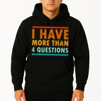 Funny I Have More Than Four Questions Passover Hoodie