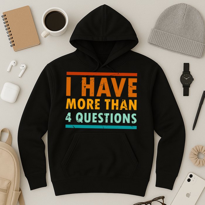 Funny I Have More Than Four Questions Passover Hoodie
