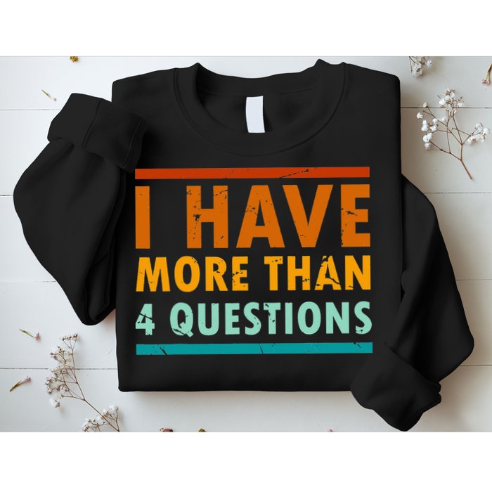 Funny I Have More Than Four Questions Passover Sweatshirt