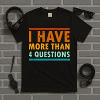 Funny I Have More Than Four Questions Passover T-Shirt