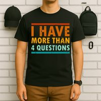 Funny I Have More Than Four Questions Passover T-Shirt