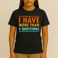Funny I Have More Than Four Questions Passover T-Shirt