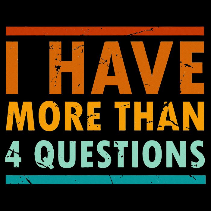 Funny I Have More Than Four Questions Passover T-Shirt