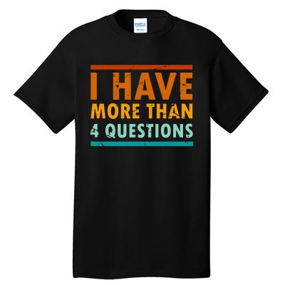 Funny I Have More Than Four Questions Passover Tall T-Shirt